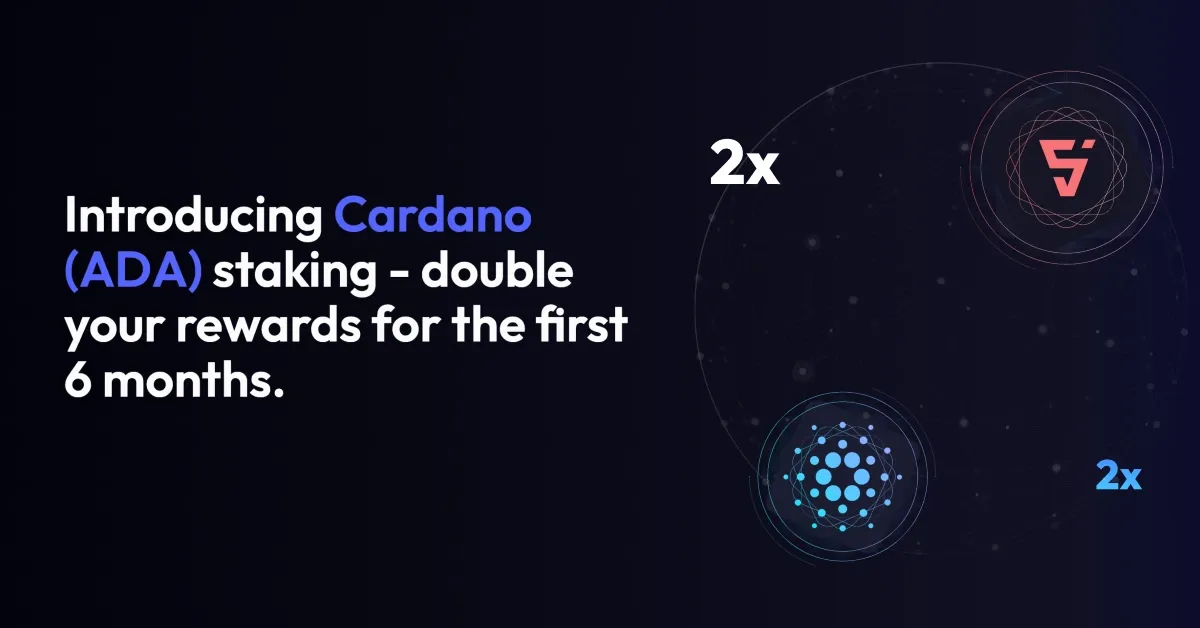 Introducing Cardano (ADA) staking - double your rewards for the first 6 months.